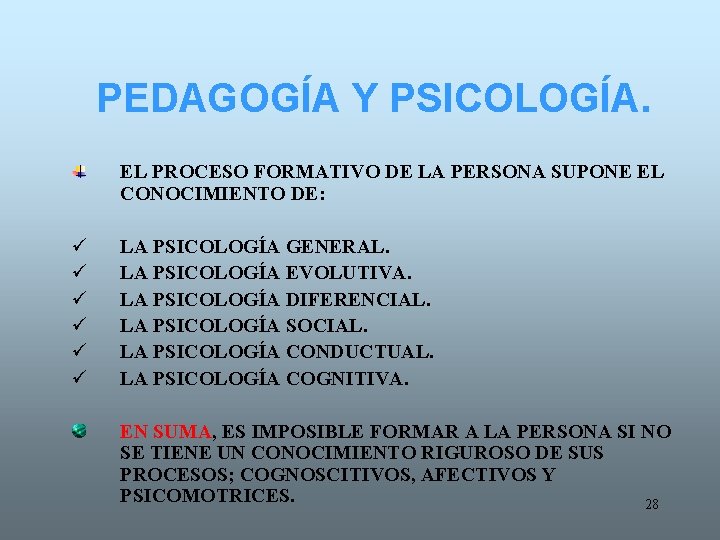 PEDAGOGÍA Y PSICOLOGÍA. EL PROCESO FORMATIVO DE LA PERSONA SUPONE EL CONOCIMIENTO DE: ü