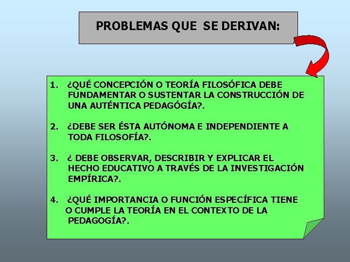 PROBLEMAS QUE SE DERIVAN: 1. ¿QUÉ CONCEPCIÓN O TEORÍA FILOSÓFICA DEBE FUNDAMENTAR O SUSTENTAR