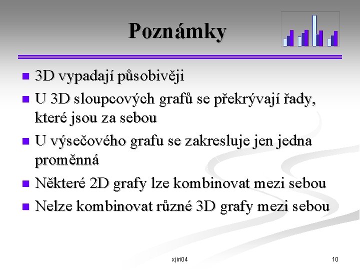 Poznámky 3 D vypadají působivěji n U 3 D sloupcových grafů se překrývají řady,