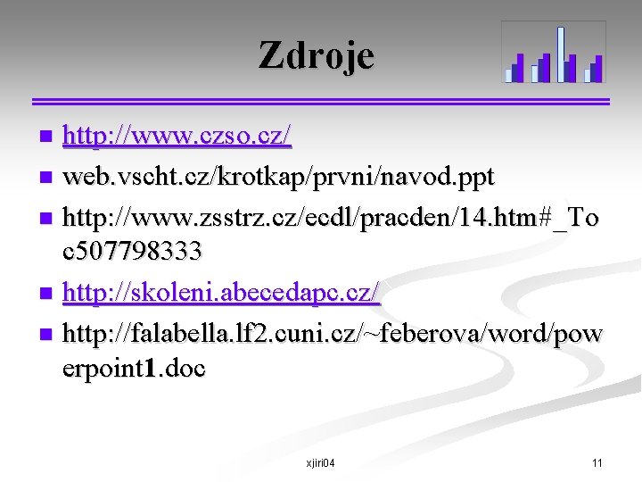 Zdroje http: //www. czso. cz/ n web. vscht. cz/krotkap/prvni/navod. ppt n http: //www. zsstrz.