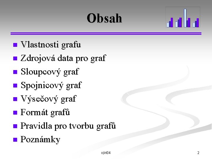 Obsah Vlastnosti grafu n Zdrojová data pro graf n Sloupcový graf n Spojnicový graf