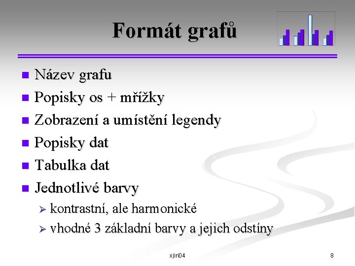 Formát grafů Název grafu n Popisky os + mřížky n Zobrazení a umístění legendy