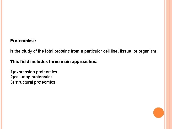 Proteomics : is the study of the total proteins from a particular cell line,