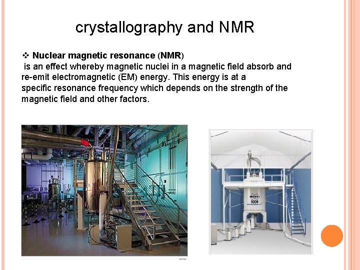crystallography and NMR v Nuclear magnetic resonance (NMR) is an effect whereby magnetic nuclei