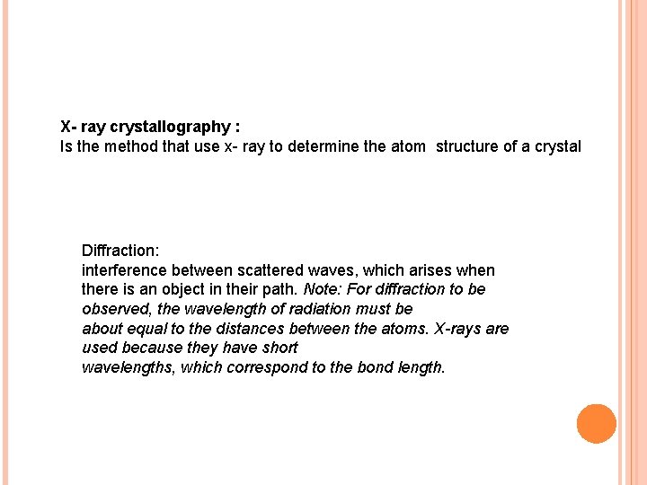 X- ray crystallography : Is the method that use x- ray to determine the