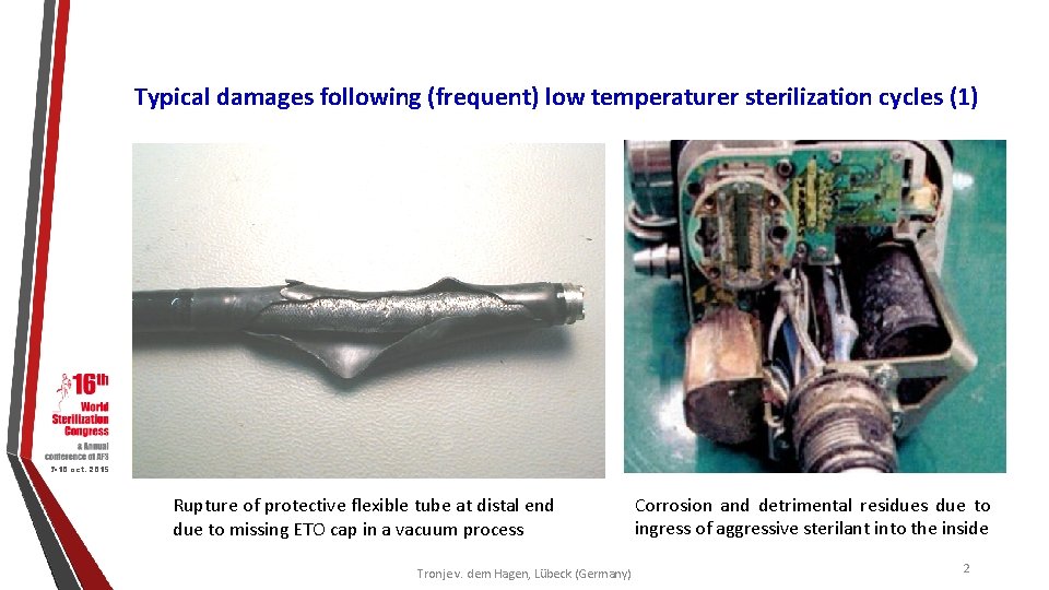 Typical damages following (frequent) low temperaturer sterilization cycles (1) 7 -10 oct. 2015 Rupture