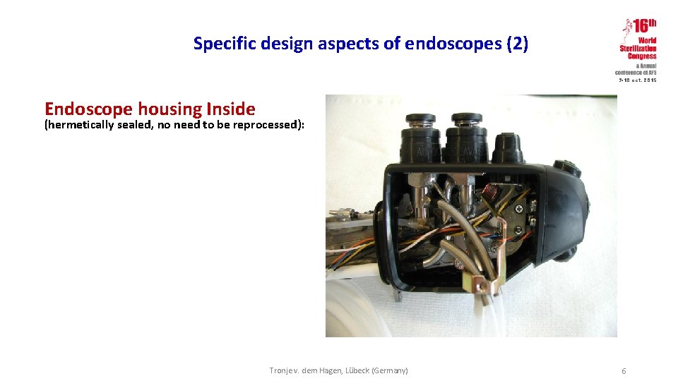 Specific design aspects of endoscopes (2) 7 -10 oct. 2015 Endoscope housing Inside (hermetically