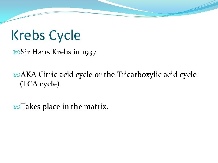 Krebs Cycle Sir Hans Krebs in 1937 AKA Citric acid cycle or the Tricarboxylic