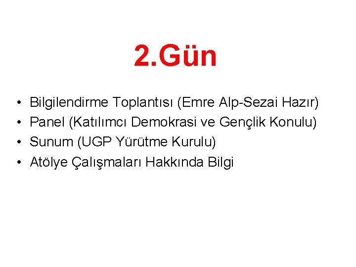 2. Gün • • Bilgilendirme Toplantısı (Emre Alp-Sezai Hazır) Panel (Katılımcı Demokrasi ve Gençlik