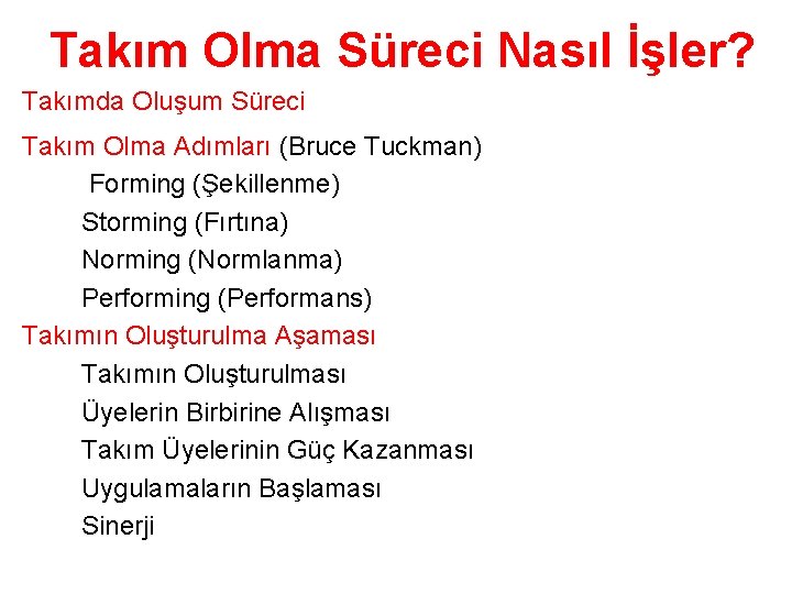 Takım Olma Süreci Nasıl İşler? Takımda Oluşum Süreci Takım Olma Adımları (Bruce Tuckman) Forming