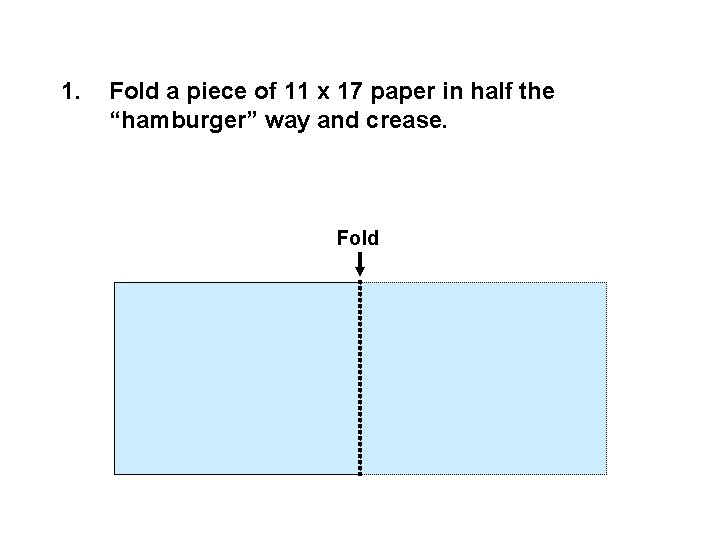 1. Fold a piece of 11 x 17 paper in half the “hamburger” way
