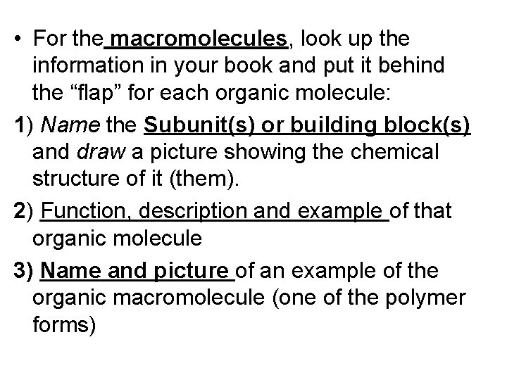  • For the macromolecules, look up the information in your book and put