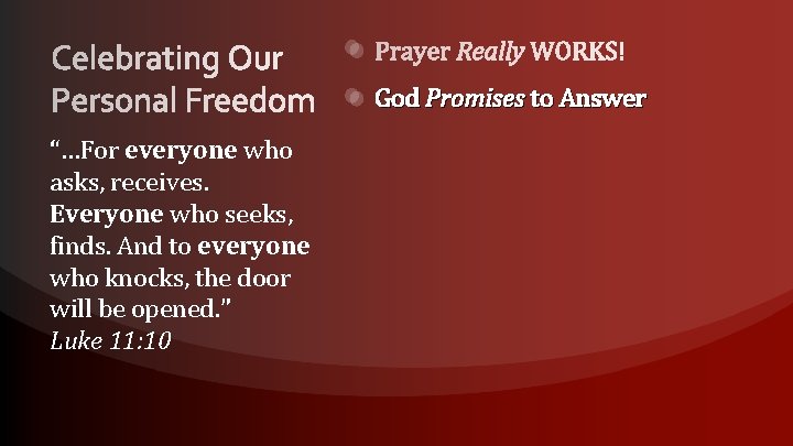 God Promises to Answer “…For everyone who asks, receives. Everyone who seeks, finds. And