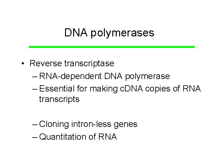 DNA polymerases • Reverse transcriptase – RNA-dependent DNA polymerase – Essential for making c.