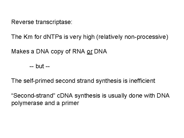 Reverse transcriptase: The Km for d. NTPs is very high (relatively non-processive) Makes a
