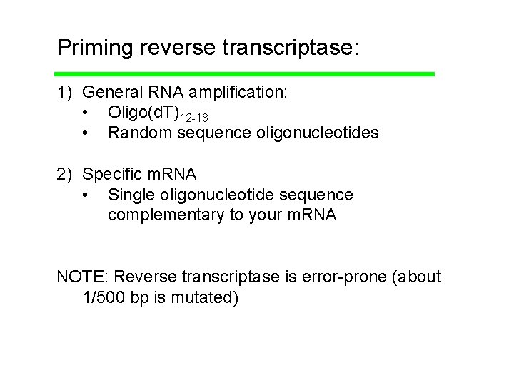 Priming reverse transcriptase: 1) General RNA amplification: • Oligo(d. T)12 -18 • Random sequence