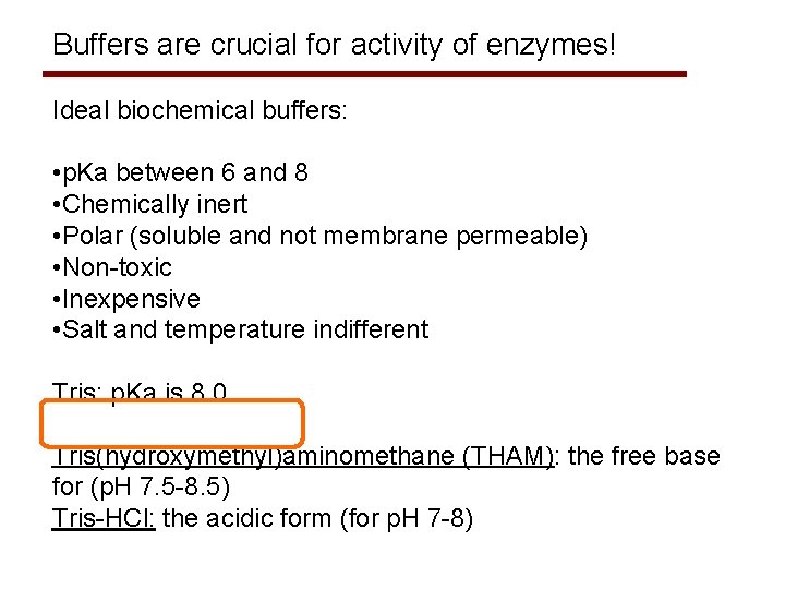 Buffers are crucial for activity of enzymes! Ideal biochemical buffers: • p. Ka between