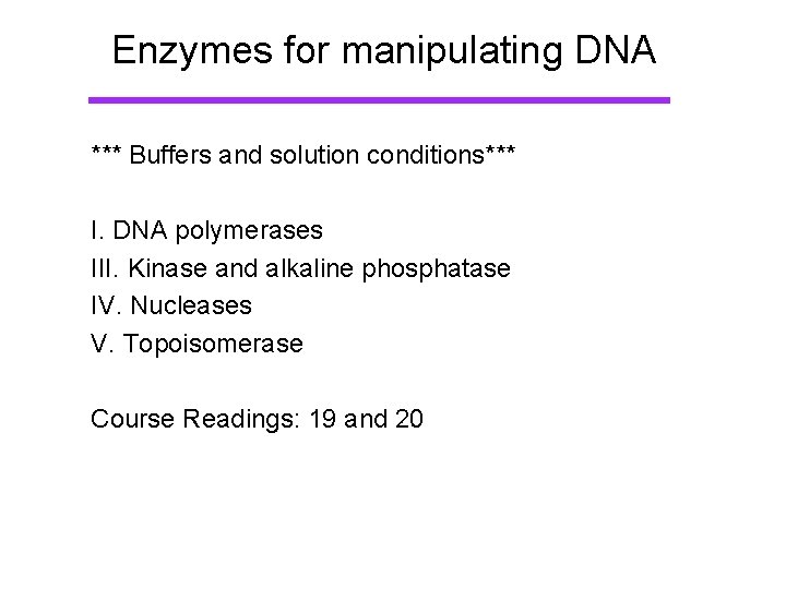 Enzymes for manipulating DNA *** Buffers and solution conditions*** I. DNA polymerases III. Kinase