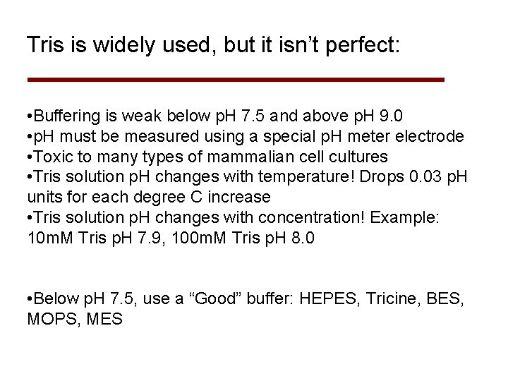 Tris is widely used, but it isn’t perfect: • Buffering is weak below p.