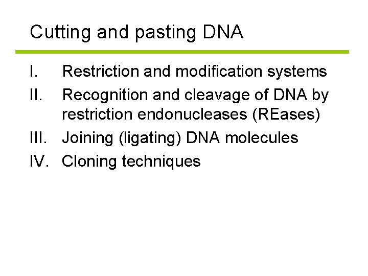 Cutting and pasting DNA I. II. Restriction and modification systems Recognition and cleavage of