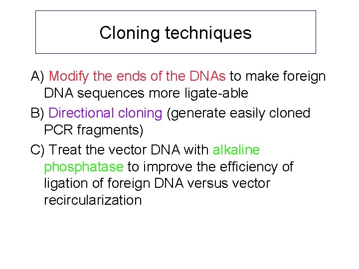 Cloning techniques A) Modify the ends of the DNAs to make foreign DNA sequences