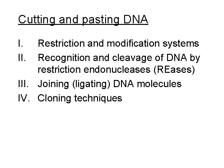 Cutting and pasting DNA I. II. Restriction and modification systems Recognition and cleavage of