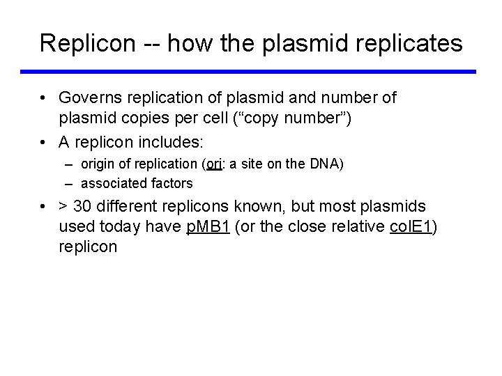 Replicon -- how the plasmid replicates • Governs replication of plasmid and number of
