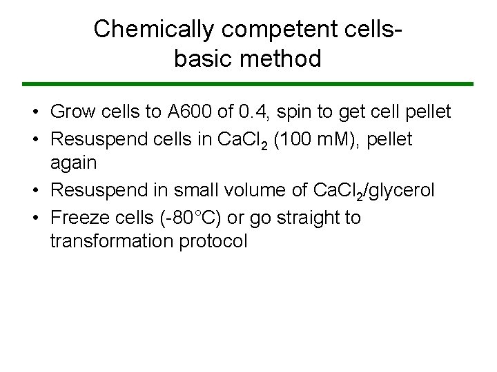 Chemically competent cellsbasic method • Grow cells to A 600 of 0. 4, spin