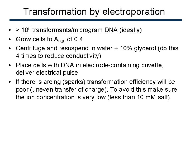 Transformation by electroporation • > 109 transformants/microgram DNA (ideally) • Grow cells to A
