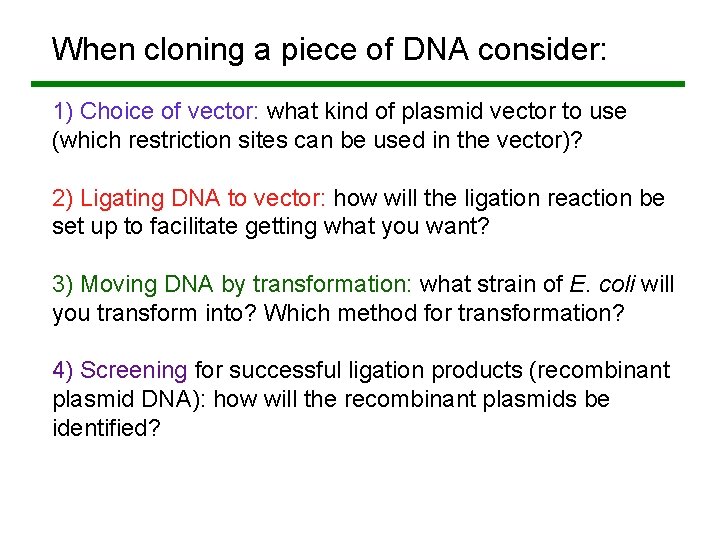 When cloning a piece of DNA consider: 1) Choice of vector: what kind of