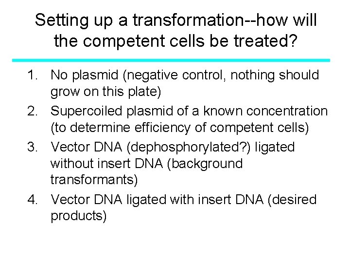 Setting up a transformation--how will the competent cells be treated? 1. No plasmid (negative