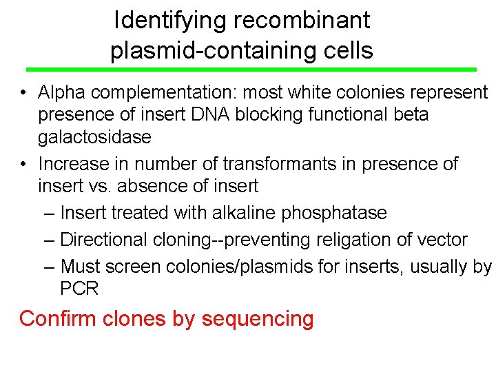 Identifying recombinant plasmid-containing cells • Alpha complementation: most white colonies represent presence of insert