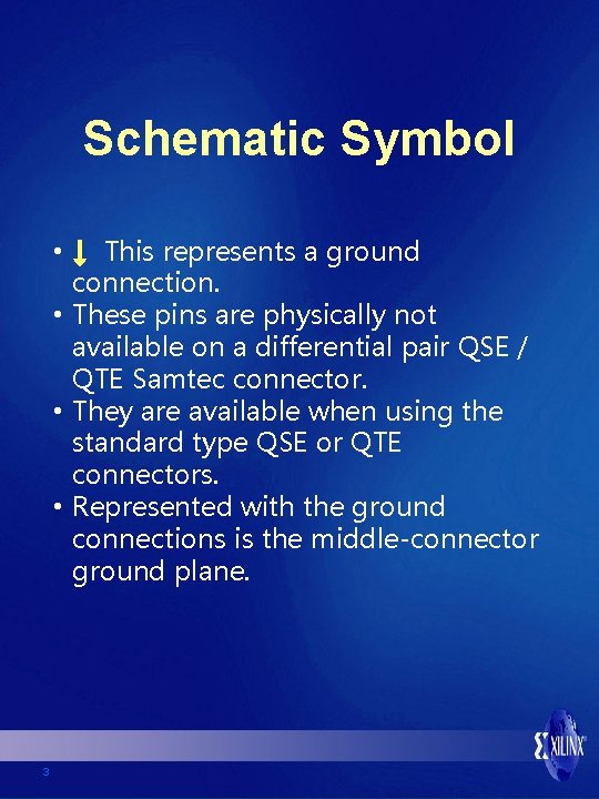 Schematic Symbol This represents a ground connection. • These pins are physically not available