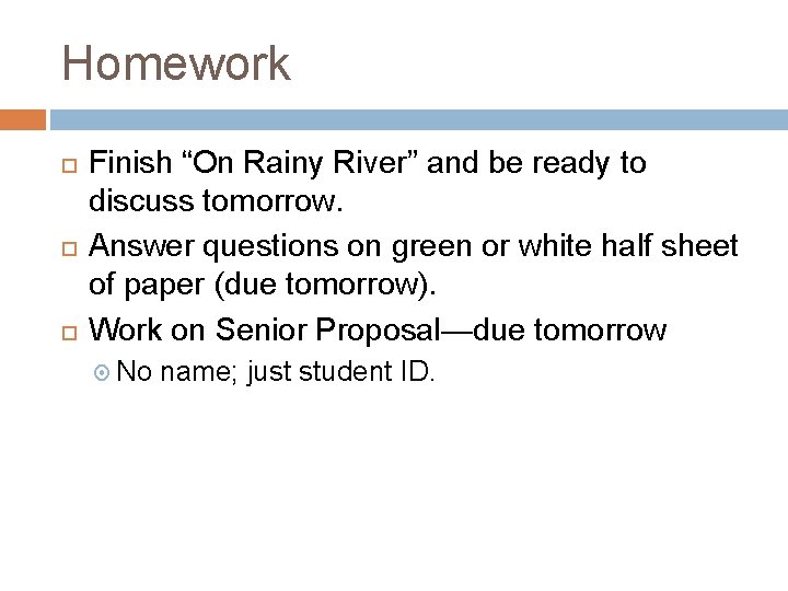 Homework Finish “On Rainy River” and be ready to discuss tomorrow. Answer questions on