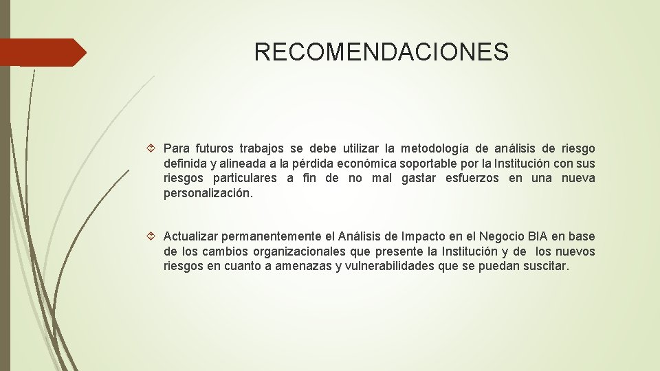 RECOMENDACIONES Para futuros trabajos se debe utilizar la metodología de análisis de riesgo definida