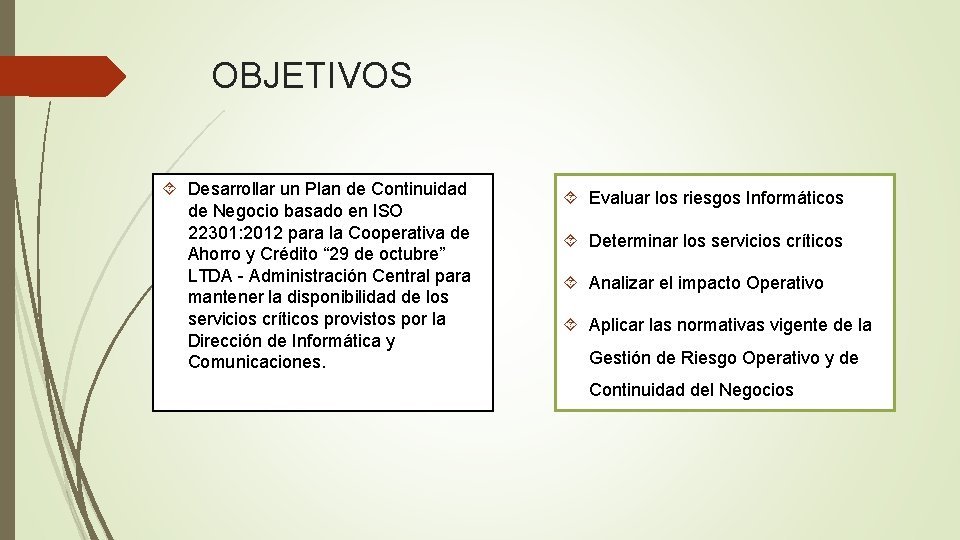 OBJETIVOS Desarrollar un Plan de Continuidad de Negocio basado en ISO 22301: 2012 para