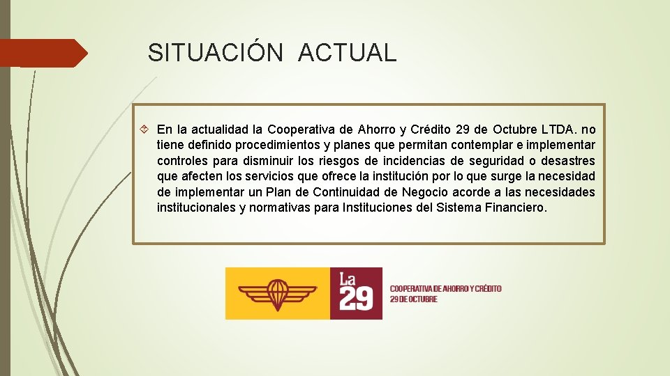 SITUACIÓN ACTUAL En la actualidad la Cooperativa de Ahorro y Crédito 29 de Octubre