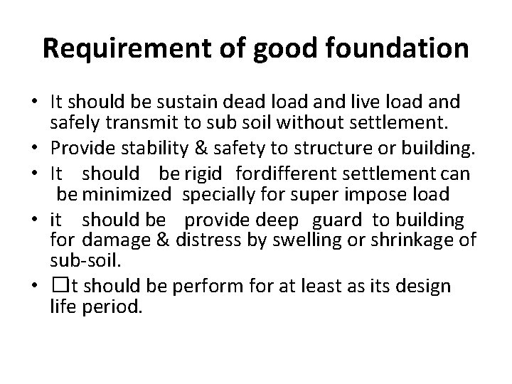 Requirement of good foundation • It should be sustain dead load and live load Requirement of good foundation • It should be sustain dead load and live load