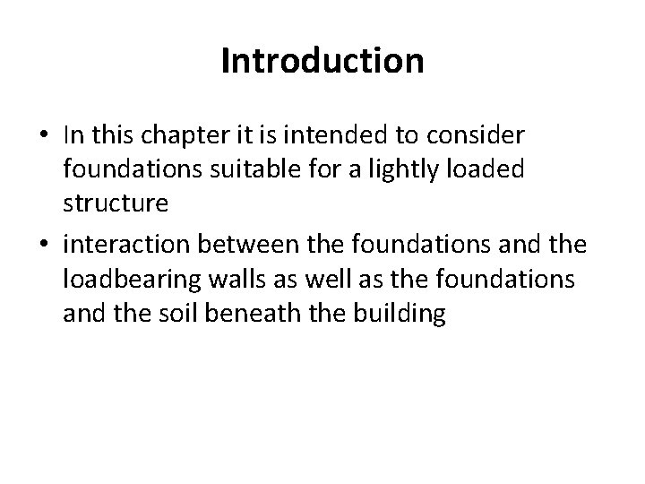 Introduction • In this chapter it is intended to consider foundations suitable for a