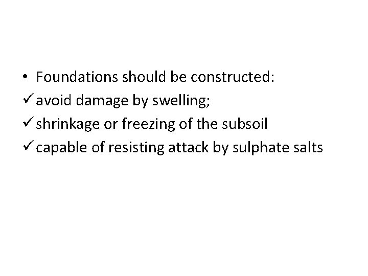  • Foundations should be constructed: ü avoid damage by swelling; ü shrinkage or