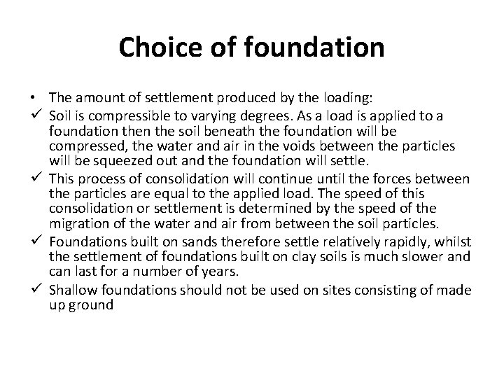 Choice of foundation • The amount of settlement produced by the loading: ü Soil