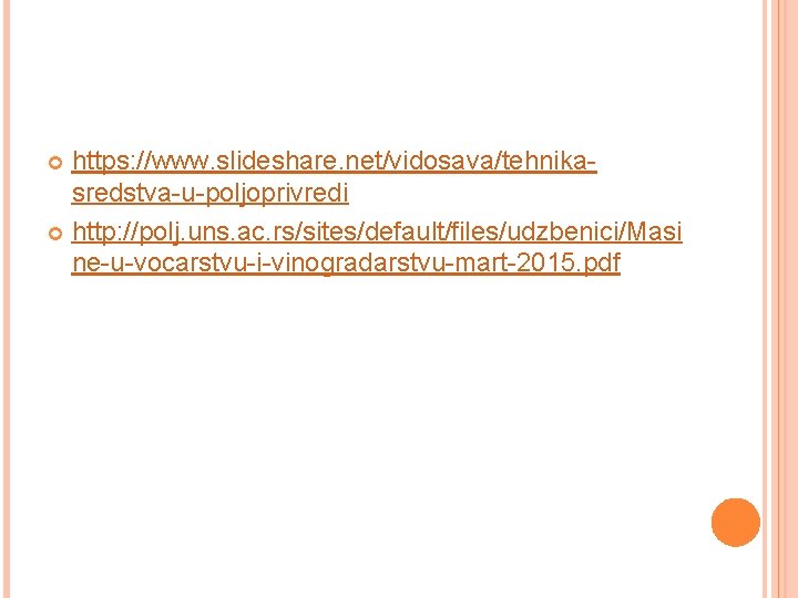 https: //www. slideshare. net/vidosava/tehnikasredstva-u-poljoprivredi http: //polj. uns. ac. rs/sites/default/files/udzbenici/Masi ne-u-vocarstvu-i-vinogradarstvu-mart-2015. pdf 