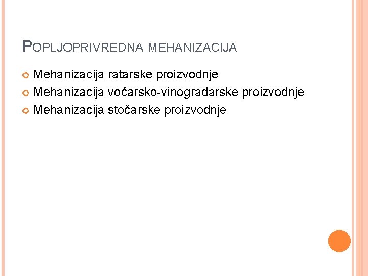 POPLJOPRIVREDNA MEHANIZACIJA Mehanizacija ratarske proizvodnje Mehanizacija voćarsko-vinogradarske proizvodnje Mehanizacija stočarske proizvodnje 