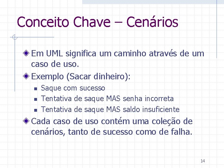 Conceito Chave – Cenários Em UML significa um caminho através de um caso de