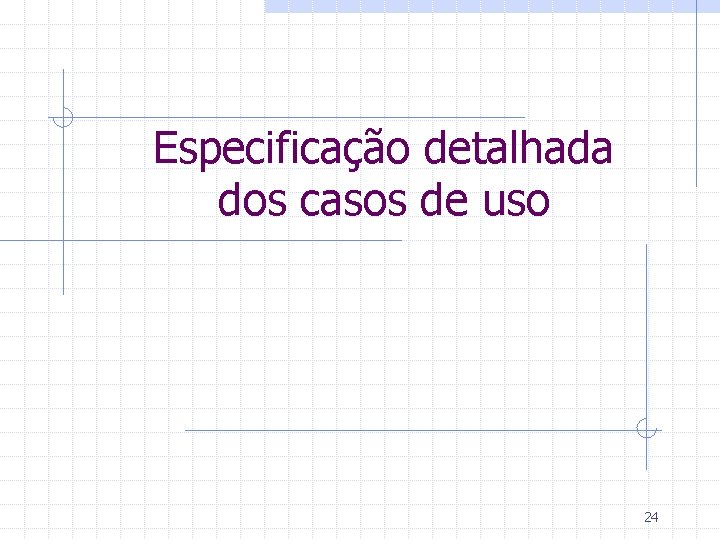 Especificação detalhada dos casos de uso 24 