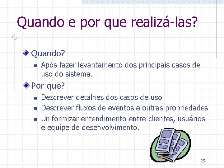 Quando e por que realizá-las? Quando? n Após fazer levantamento dos principais casos de