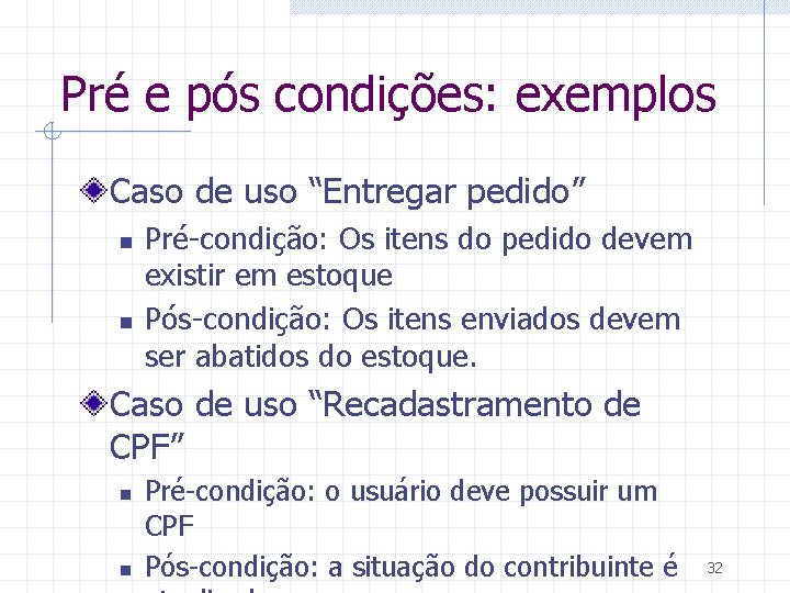 Pré e pós condições: exemplos Caso de uso “Entregar pedido” n n Pré-condição: Os
