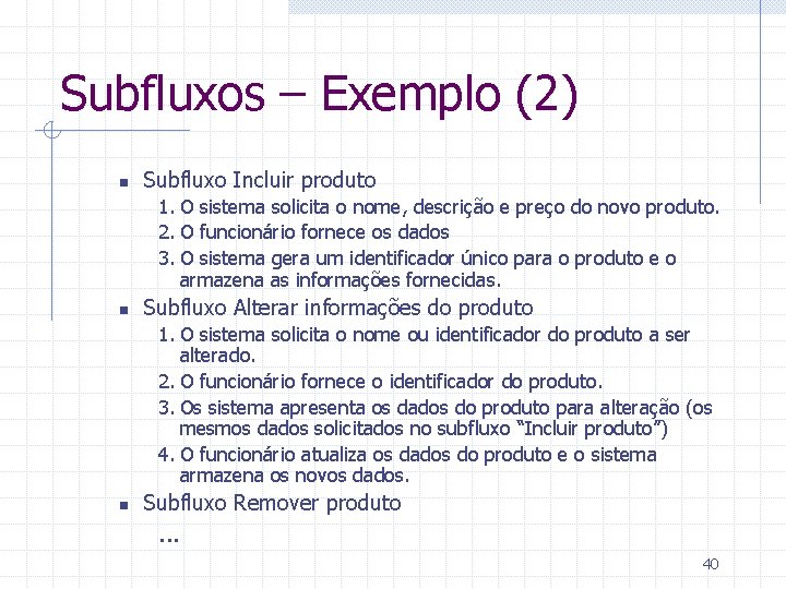 Subfluxos – Exemplo (2) n Subfluxo Incluir produto 1. O sistema solicita o nome,