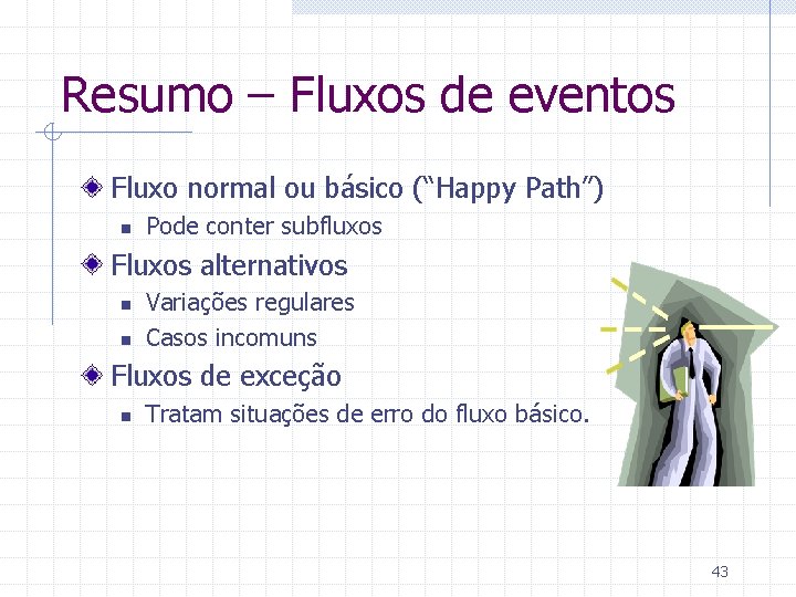 Resumo – Fluxos de eventos Fluxo normal ou básico (“Happy Path”) n Pode conter