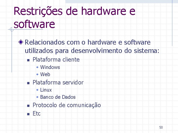 Restrições de hardware e software Relacionados com o hardware e software utilizados para desenvolvimento